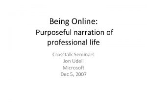 Being Online Purposeful narration of professional life Crosstalk