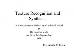 Texture Recognition and Synthesis A Nonparametric MultiScale Statistical