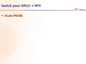 Switch pour DRVr RPV Etude PROBE 118 Etude