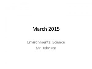 March 2015 Environmental Science Mr Johnson March 2