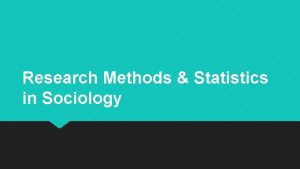 Research Methods Statistics in Sociology Research methods Sociology