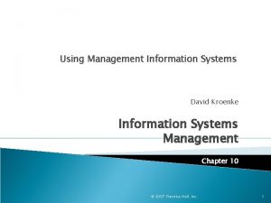 Using Management Information Systems David Kroenke Information Systems