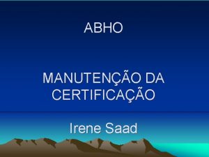 ABHO MANUTENO DA CERTIFICAO Irene Saad Manuteno da