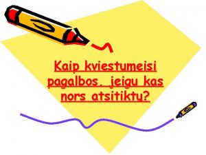 Kaip kviestumeisi pagalbos jeigu kas nors atsitikt Nelaims