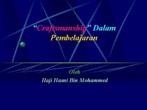 Craftsmanship Dalam Pembelajaran Oleh Haji Hasni Bin Mohammed