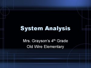 System Analysis Mrs Graysons 4 th Grade Old