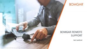 BOMGAR REMOTE SUPPORT Karl Lankford 2017 BOMGAR CORPORATION