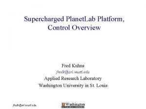 Supercharged Planet Lab Platform Control Overview Fred Kuhns