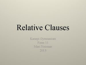 Relative Clauses Kanepi Gymnasium Form 11 Mari Neissaar