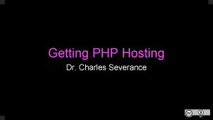 Getting PHP Hosting Dr Charles Severance What We