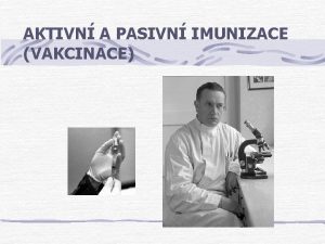 AKTIVN A PASIVN IMUNIZACE VAKCINACE Imunizace Pirozen Infekc