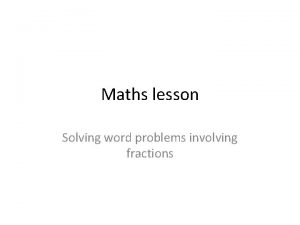 Maths lesson Solving word problems involving fractions Mental