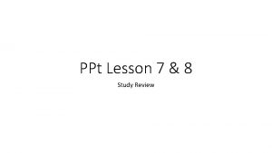 PPt Lesson 7 8 Study Review Mrs Pickard