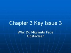 Chapter 3 Key Issue 3 Why Do Migrants