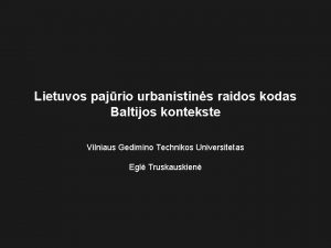 Lietuvos pajrio urbanistins raidos kodas Baltijos kontekste Vilniaus