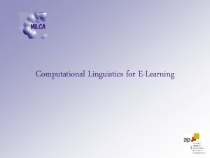 Computational Linguistics for ELearning 1 EberhardKarlsUniversitt Tbingen Overview