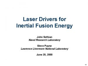 Laser Drivers for Inertial Fusion Energy John Sethian