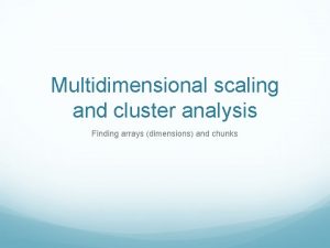 Multidimensional scaling and cluster analysis Finding arrays dimensions