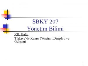 SBKY 207 Ynetim Bilimi XII Hafta Trkiyede Kamu