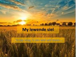 My lewende siel n ryp vrug oes wat