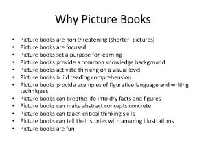 Why Picture Books Picture books are non threatening