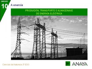 UNIDADE 10 A enerxa PRODUCIN TRANSPORTE E ALMACENAXE