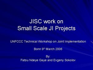 JISC work on Small Scale JI Projects UNFCCC