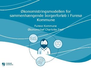 konomistringsmodellen for sammenhngende borgerforlb i Fures Kommune konomichef