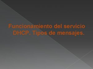 Funcionamiento del servicio DHCP Tipos de mensajes El