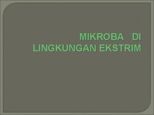 MIKROBA DI LINGKUNGAN EKSTRIM MIKROBA DI LINGKUNGAN TEMPERATUR