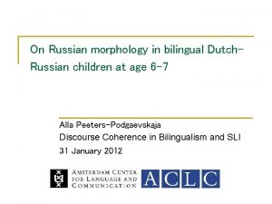 On Russian morphology in bilingual Dutch Russian children