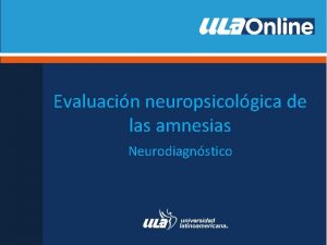 Evaluacin neuropsicolgica de las amnesias Neurodiagnstico Amnesia Son