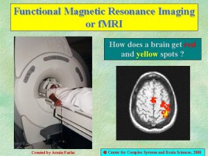 Functional Magnetic Resonance Imaging or f MRI How