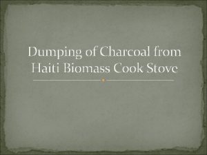 Dumping of Charcoal from Haiti Biomass Cook Stove