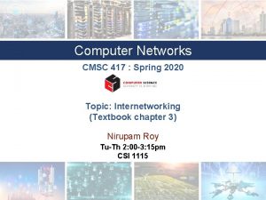 Computer Networks CMSC 417 Spring 2020 Topic Internetworking