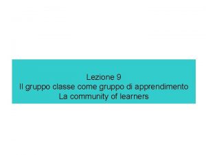 Lezione 9 Il gruppo classe come gruppo di