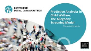 Predictive Analytics in Child Welfare The Allegheny Screening