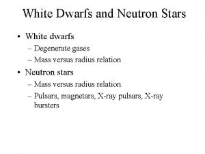 White Dwarfs and Neutron Stars White dwarfs Degenerate