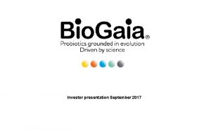 Investor presentation September 2017 Bio Gaia in Short
