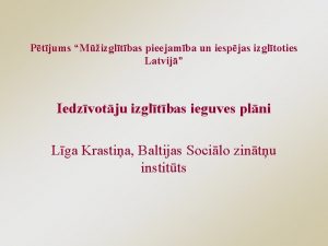 Ptjums Mizgltbas pieejamba un iespjas izgltoties Latvij Iedzvotju