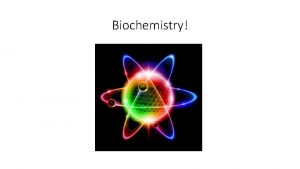 Biochemistry Chemistry and Matter Chemistry is the study