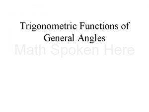 Trigonometric Functions of General Angles Trigonometric Functions of