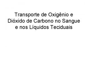 Transporte de Oxignio e Dixido de Carbono no