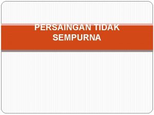 PERSAINGAN TIDAK SEMPURNA Pendahuluan Harga dalam pasar ini