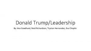 Donald TrumpLeadership By Ava Goedhard Reid Richardson Trystan