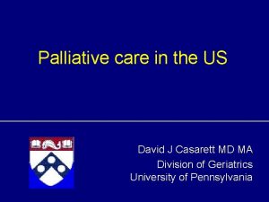 Palliative care in the US David J Casarett