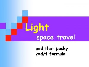 Light space travel and that pesky vdt formula