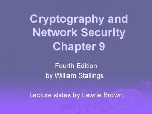 Cryptography and Network Security Chapter 9 Fourth Edition
