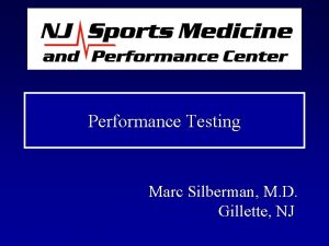 Performance Testing Marc Silberman M D Gillette NJ