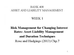BANK 408 ASSET AND LIABILITY MANAGEMENT WEEK 1